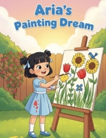 Aria’s Painting Dream: A Beautiful Story of Hard Work, Confidence, and Believing in Yourself | Storybook | For Kids From Age 3-7 B0FNZZVQ3D Book Cover