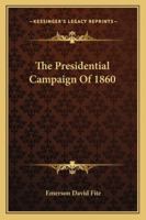 The Presidential Campaign of 1860 1430463996 Book Cover