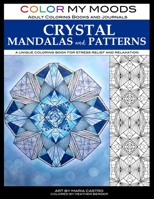 Color My Moods Adult Coloring Books Crystal Mandalas and Patterns : A Unique Coloring Book for Stress Relief and Relaxation 1946322334 Book Cover