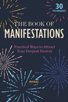 The Book of Manifestations: Practical Ways to Attract Your Deepest Desires 0764359711 Book Cover