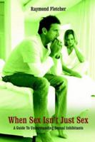 When Sex Isn't Just Sex: A Guide to Understanding Sexual Inhibitants 1418433918 Book Cover