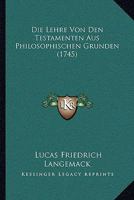 Die Lehre Von Den Testamenten Aus Philosophischen Grunden (1745) 1104732149 Book Cover