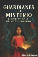 Guardianes del Misterio: El Secreto de la Biblioteca Prohibida (Spanish Edition) B0FLF4KX3N Book Cover