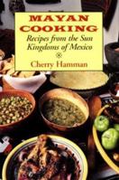 Mayan Cooking: Recipes from the Sun Kingdoms of Mexico 0781805805 Book Cover