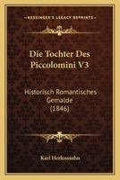 Die Tochter Des Piccolomini V3: Historisch Romantisches Gemalde (1846) 1168432979 Book Cover