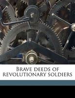 Brave Deeds of Revolutionary Soldiers 1359193901 Book Cover