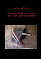 Einstieg in den Fluss bei Nacht: Teil 1: Der Traum wird wirklich (German Edition) 132692477X Book Cover