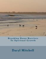 Breaking Down Barriers to Spiritual Growth 1475290691 Book Cover