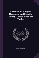 A Manual of Weights, Measures, and Specific Gravity ... With Rules and Tables 1377844218 Book Cover