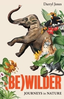 (Be)wilder: Journeys in Nature 1761170384 Book Cover
