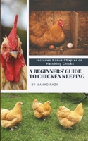 A Beginners' Guide to Chicken Keeping B0DT6TKSXK Book Cover