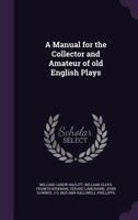A Manual for the Collector and Amateur of Old English Plays 1357160844 Book Cover