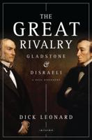 The Great Rivalry: Gladstone and Disraeli 1848859252 Book Cover