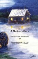 A Mother's Story: Stories, Art & Reflections 0692529489 Book Cover
