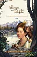 The Journey of an Eagle: A triumph story and compilation of poetry describing the victory over molestation, battery, physical and emotional abuse. 1963735978 Book Cover