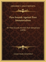 Pure Sounds Against Pure Immaterialism: Or That Sounds Are Not Pure Sensations 1166273288 Book Cover