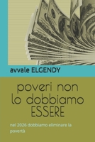 poveri non lo dobbiamo ESSERE: nel 2026 dobbiamo eliminare la povertà (Italian Edition) B0H2XYN4JS Book Cover