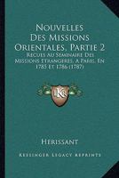 Nouvelles Des Missions Orientales, Partie 2: Recues Au Seminaire Des Missions Etrangeres, A Paris, En 1785 Et 1786 (1787) 1165922266 Book Cover