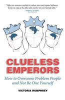 Clueless Emperors: How to Overcome Problem People and Not Be One Yourself 1939288169 Book Cover