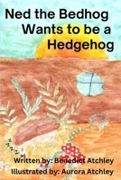Ned the Bedhog Wants to be a Hedgehog B0DSB9N4C9 Book Cover
