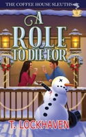A Role to Die For (Book 3): The Coffee House Sleuths: A Small-Town Amateur Sleuth Christmas Cozy Mystery 1639111840 Book Cover