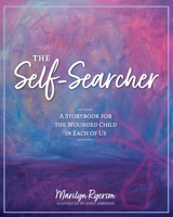 The Self-Searcher: A Storybook for the Wounded Child in Each of Us 1525579398 Book Cover