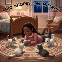Mila Shares Her Kittens: A Love Story: Because Sometimes Love Means Letting Go: A Gentle Story of Cats, Kittens, Adoption & Letting Go B0FVGDWMH5 Book Cover