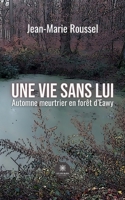 Une vie sans lui: Automne meurtrier en forêt d'Eawy B0BT8S41LW Book Cover