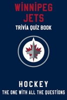Winnipeg Jets Trivia Quiz Book - Hockey - The One With All The Questions: NHL Hockey Fan - Gift for fan of Winnipeg Jets B0863TW41R Book Cover