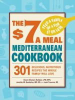 The $7 a Meal Mediterranean Cookbook: 301 Delicious, Nutritious Recipes the Whole Family Will Love 144051142X Book Cover