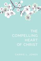The Compelling Heart of Christ 1732586209 Book Cover