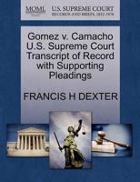 Gomez v. Camacho U.S. Supreme Court Transcript of Record with Supporting Pleadings 1270171925 Book Cover