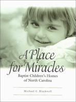 A Place for Miracles: Baptist Children's Homes of North Carolina 1887905499 Book Cover