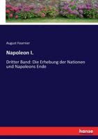 Napoleon I: Die Erhebung Der Nationen Und Napoleons Ende... 3743698897 Book Cover