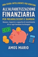 UNA GUIDA INTELLIGENTE PER GENITORI ALL'ALFABETIZZAZIONE FINANZIARIA PER PREADOLESCENTI E BAMBINI: Denaro, risparmi e capacità di investimento di cui ogni bambino ha bisogno (Italian Edition) B0FMRG5SGV Book Cover