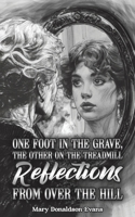 One Foot in the Grave, the Other on the Treadmill: Reflections from Over the Hill 1035891794 Book Cover