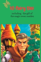 Amazing 10 fairy tales for Kids: Including the gift of the magic swan maiden B0BW2XKJW6 Book Cover