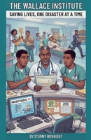The Wallace Institute Saving Lives One Disaster At A Time B0H96VBP4C Book Cover