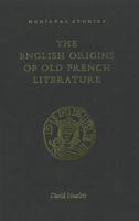 The English Origins of Old French Literature (Medieval Studies (Four Courts Pr))) 1851821856 Book Cover
