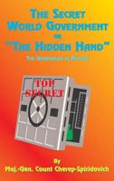 The Secret World Government or The Hidden Hand: The Unrevealed in History 1585095532 Book Cover