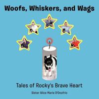 Woofs, Whiskers, and Wags: Tales of Rocky's Brave Heart 1477285962 Book Cover