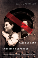 Nazi Germany, Canadian Responses: Confronting Antisemitism in the Shadow of War 0773540180 Book Cover