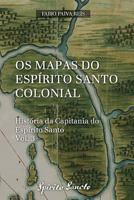 Os Mapas do Espírito Santo Colonial (História da Capitania do Espírito Santo) 1983062545 Book Cover