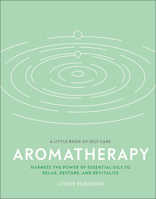 Aromatherapy: Harness the Power of Essential Oils to Relax, Restore, and Revitalize 0744026768 Book Cover