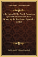 A Revision Of The North American Species Of Ichneumon-Flies Belonging To The Genus Apanteles 1179100441 Book Cover