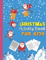 CHRISTMAS Activity Book FOR KIDS: A Fun Coloring And Activity Book For Toddlers And Kids Ages 2-4, 4-8 Makes A Cool, Cute Christmas Gift For Your Litt B08LT7M339 Book Cover