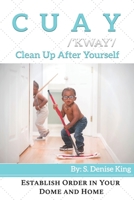 CUAY, Clean Up After Yourself: Establish Order in Your Dome and Home. 0602072492 Book Cover