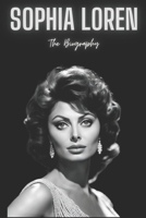 Sophia Loren : From Humble Beginnings to Hollywood Legend B0CNKHLR4L Book Cover