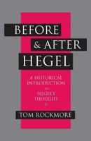 Before and After Hegel: A Historical Introduction to Hegel's Thought 0872206475 Book Cover
