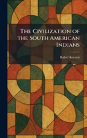 The Civilization of the South American Indians 1025414705 Book Cover